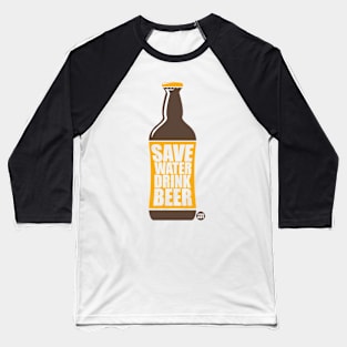 SAVE WATER DRINK BEER Baseball T-Shirt